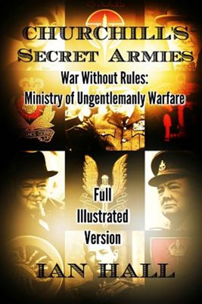 Churchill's Secret Armies: War Without Rules: Ministry of Ungentlemanly Warfare, Ian Hall - Paperback - 9781532793387