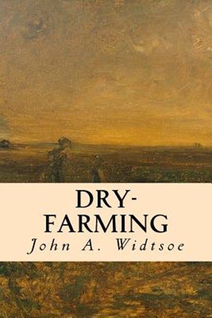 Dry-Farming, John a. Widtsoe - Paperback - 9781532865343