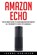 Amazon Echo: The Ultimate Guide to Amazon Echo 2016 With Amazon Echo Accessories Explained, Joanne Robinson - Paperback - 9781532884047