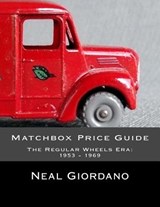 Matchbox Price Guide: The Regular Wheels Era: 1953 - 1969 - Neal Giordano - 9781532888113
