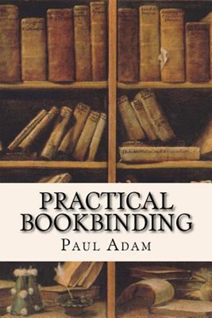 Practical Bookbinding, Paul Adam - Paperback - 9781532928512