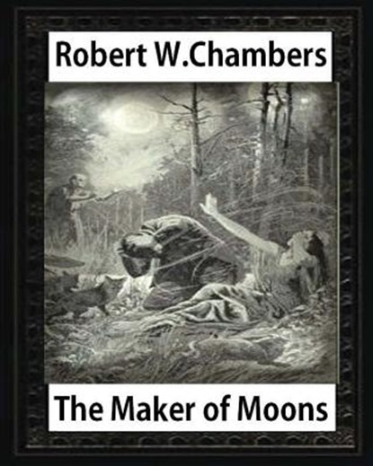 The Maker of Moons (1896), by Robert W. Chambers, Robert W. Chambers - Paperback - 9781532933417