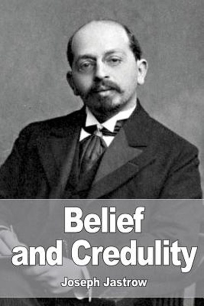 Belief and Credulity, Joseph Jastrow - Paperback - 9781532970467