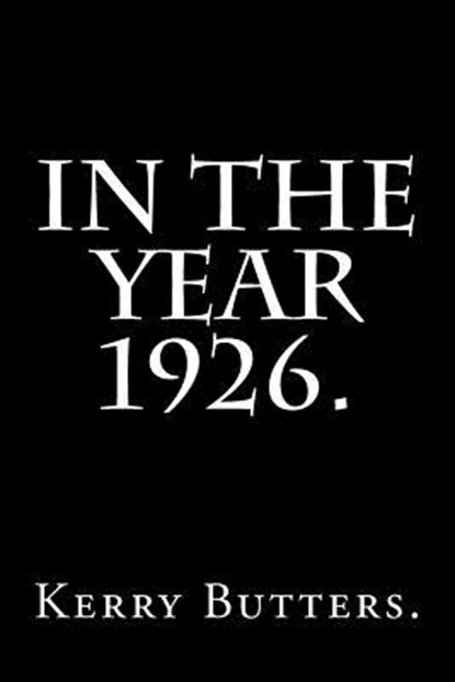 In the Year 1926., Kerry Butters - Paperback - 9781532996320