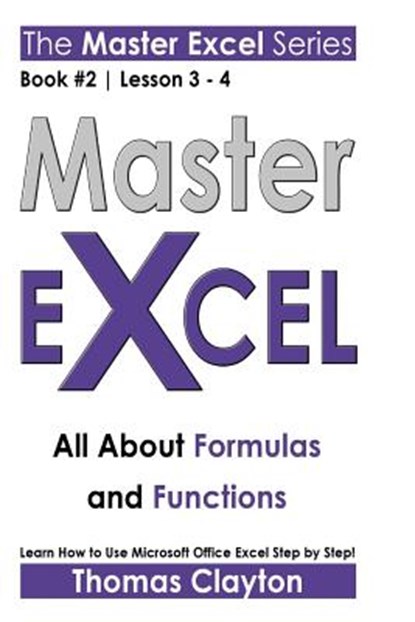 Master Excel: All About Formulas and Functions, Thomas Clayton - Paperback - 9781533001719
