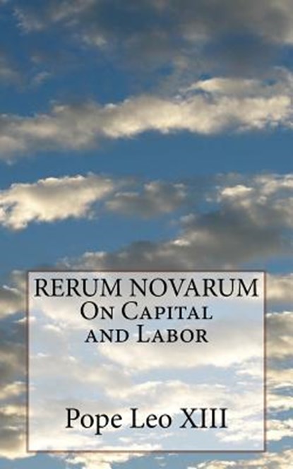 RERUM NOVARUM On Capital and Labor, Pope Leo XIII - Paperback - 9781533006431