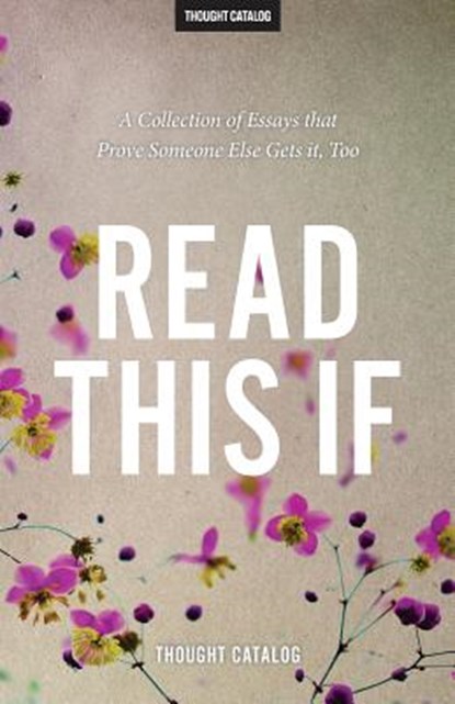 Read This If: A Collection of Essays that Prove Someone Else Gets it, Too, CATALOG,  Thought - Paperback - 9781533014665
