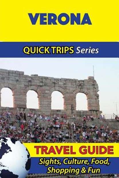 Verona Travel Guide (Quick Trips Series): Sights, Culture, Food, Shopping & Fun, Sara Coleman - Paperback - 9781533050441