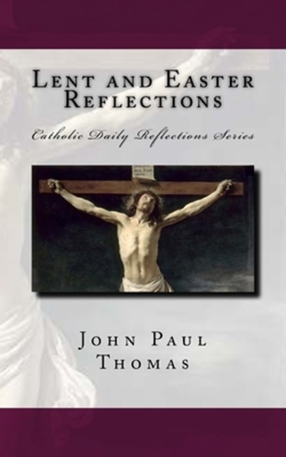 Lent and Easter Reflections, John Paul Thomas - Paperback - 9781533083715