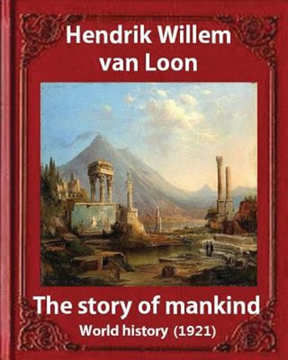 The Story of Mankind (1921), by Hendrik Willem van Loon (illustrated): World history, VAN LOON,  Hendrik Willem - Paperback - 9781533113276