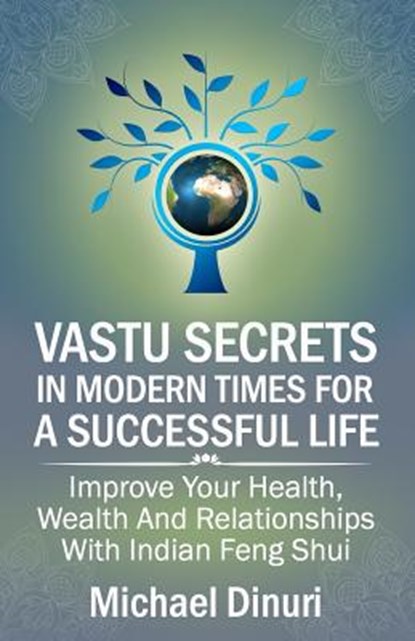 Vastu Secrets in Modern Times for A Successful Life: Improve Your Health, Wealth And Relationships With Indian Feng Shui, Michael Dinuri - Paperback - 9781533122834