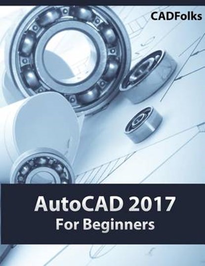 AutoCAD 2017 for Beginners, Cadfolks - Paperback - 9781533128003