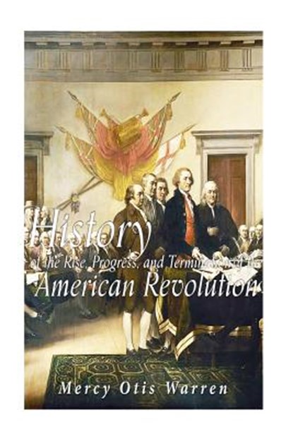 History of the Rise, Progress, and Termination of the American Revolution, WARREN,  Mercy Otis - Paperback - 9781533136305