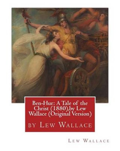 Ben-Hur: A Tale of the Christ (1880), by Lew Wallace (Original Version), WALLACE,  Lew - Paperback - 9781533170514