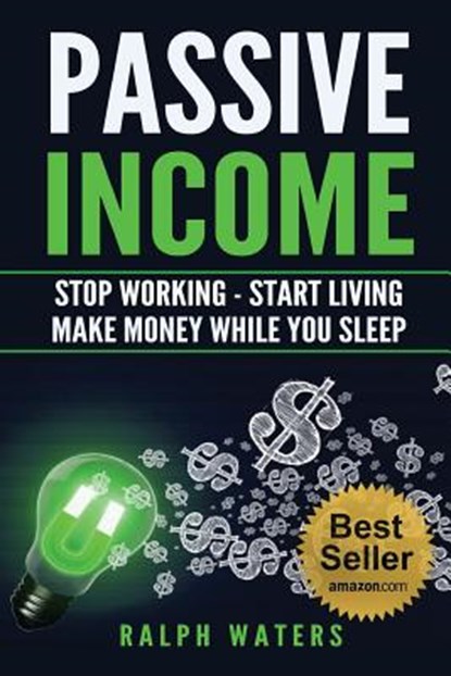 Passive Income: Stop Working - Start Living - Make money while you sleep, Ralph Waters - Paperback - 9781533177339