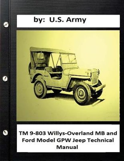 TM 9-803 Willys-Overland MB and Ford Model GPW Jeep Technical Manual, ARMY,  U. S. - Paperback - 9781533179463
