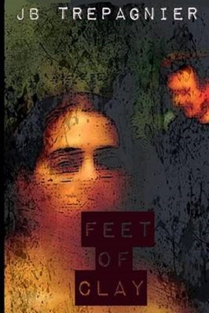 Feet of Clay, TREPAGNIER,  Jb - Paperback - 9781533225627