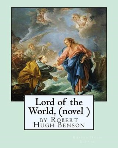 Lord of the World, by Robert Hugh Benson (novel ), BENSON,  Robert Hugh - Paperback - 9781533292414