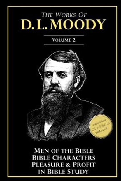 The Works of D. L. Moody, Vol 2: Men of the Bible, Bible Characters, Pleasure & Profit in Bible Study, D. L. Moody - Paperback - 9781533318220