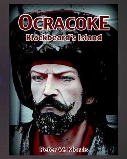 Ocracoke: Blackbeards Island, Peter W. Morris - Paperback - 9781533328311