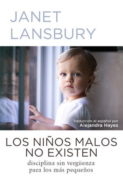 Los niños malos no existen: Disciplina sin vergüenza para los más pequeños, Janet Lansbury - Ebook - 9781533341686