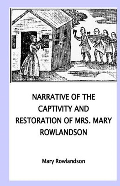 Narrative of the Captivity and Restoration of Mrs. Mary Rowlandson, Mary Rowlandson - Paperback - 9781533378903