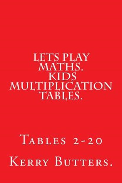 Lets Play Maths. Kids Multiplication Tables 1-20., Kerry Butters - Paperback - 9781533380319