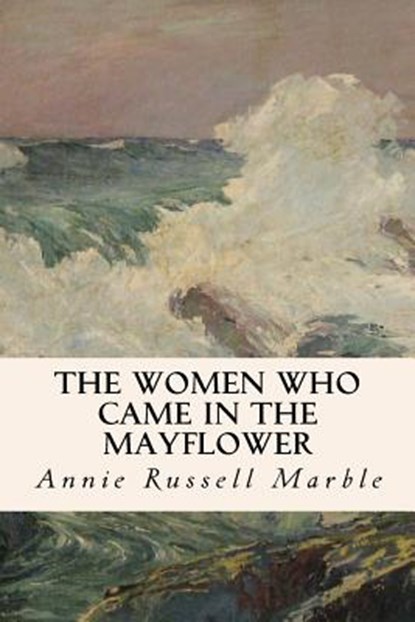 The Women Who Came in the Mayflower, Annie Russell Marble - Paperback - 9781533399663