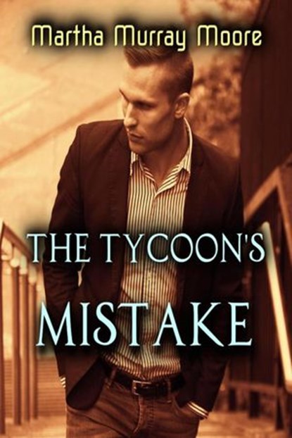 The Tycoon's Mistake, Martha Murray Moore - Ebook - 9781533425898