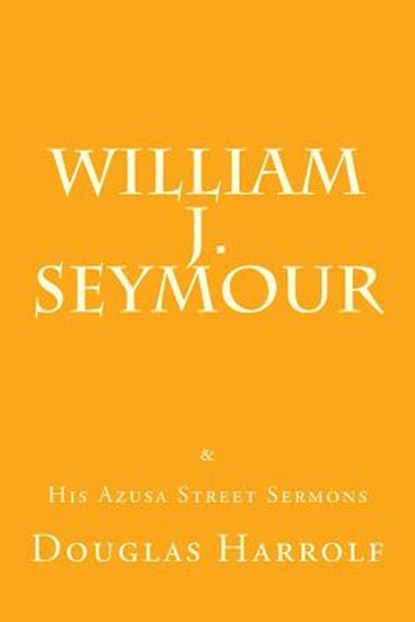 William J. Seymour & His Azusa Street Sermons, William J. Seymour - Paperback - 9781533438997