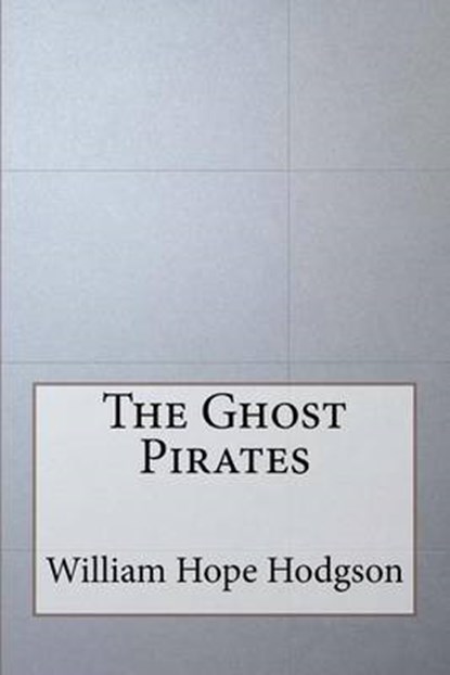 The Ghost Pirates, HODGSON,  William Hope - Paperback - 9781533440747