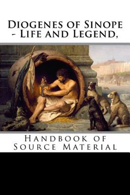 Diogenes of Sinope - Life and Legend, 2nd Edition: Handbook of Source Material, Plutarch - Paperback - 9781533528841