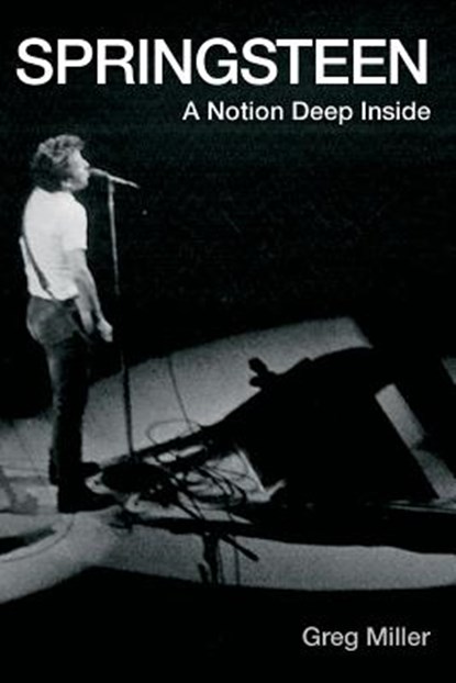 Springsteen: A Notion Deep Inside, Greg B. Miller - Paperback - 9781533575418