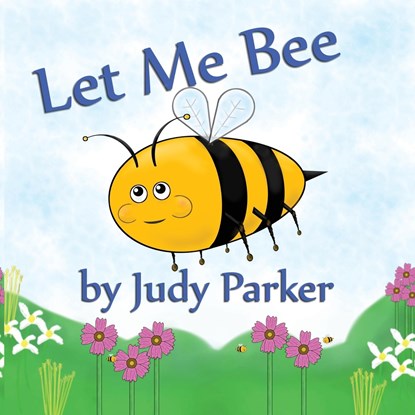Let Me Bee, Judy F Parker - Paperback - 9781533609854