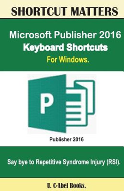 Microsoft Publisher 2016 Keyboard Shortcuts For Windows, U. C. Books - Paperback - 9781533630179