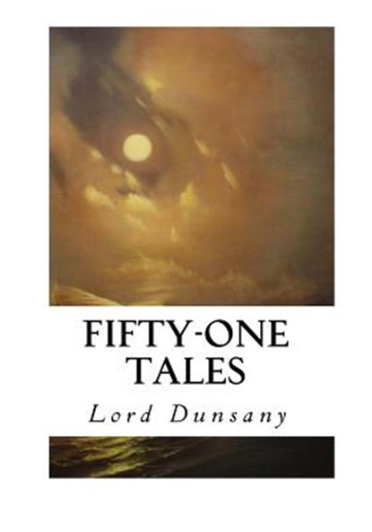 Fifty-One Tales, Lord Dunsany - Paperback - 9781533669773
