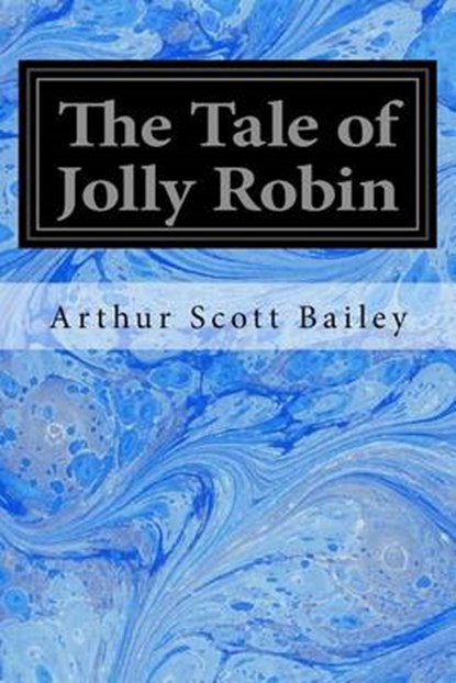 The Tale of Jolly Robin, Arthur Scott Bailey - Paperback - 9781533696670