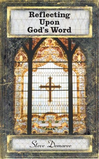 Reflecting Upon God's Word, Steve Demaree - Ebook - 9781533701466