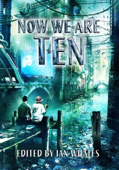 Now We Are Ten, Peter F. Hamilton ; Nancy Kress ; Ian McDonald ; Genevieve Cogman ; Tricia Sullivan ; Adrian Tchaikovsky ; E. J. Swift ; Eric Brown ; Nina Allan ; Jack Skillingstead ; Jaine Fenn ; Bryony Pearce ; J. A. Christy ; Rose Biggin - Ebook - 9781533714831