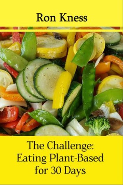 The Challenge: Eating Plant-Based for 30 Days, Ron Kness - Ebook - 9781533717153
