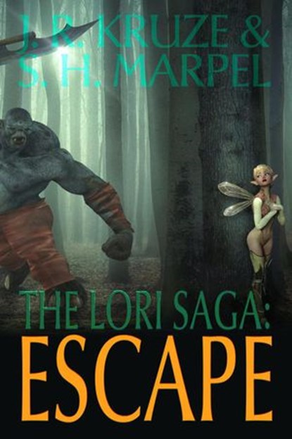 The Lori Saga: Escape, J. R. Kruze ; S. H. Marpel - Ebook - 9781533718860