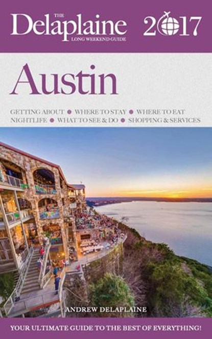 Austin - The Delaplaine 2017 Long Weekend Guide, Andrew Delaplaine - Ebook - 9781533718969