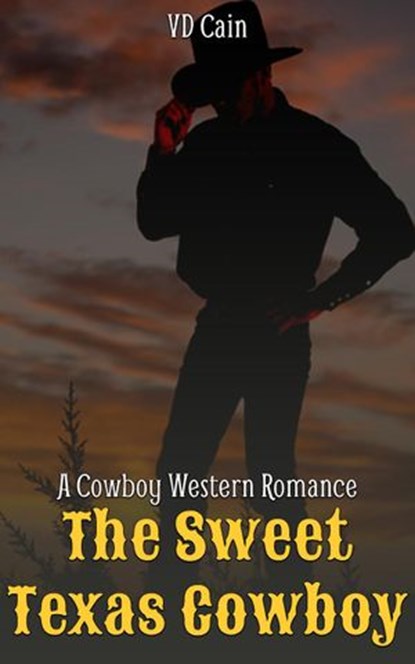 The Sweet Texas Cowboy: A Cowboy Western Romance, VD Cain - Ebook - 9781533723185