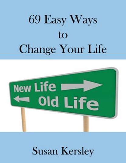 69 Easy Ways to Change Your life, Susan Kersley - Ebook - 9781533724366