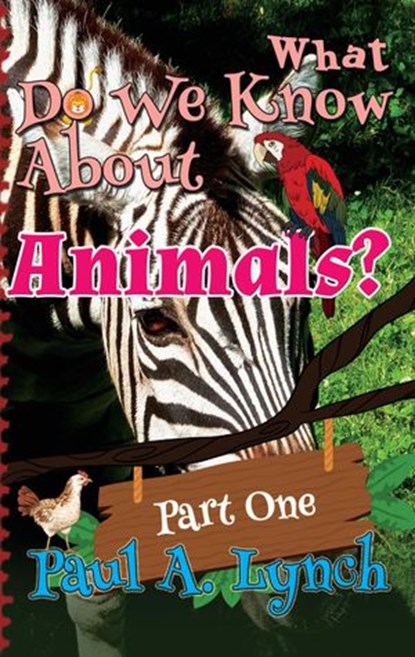 What Do We Know About Animals?, Paul A. Lynch - Ebook - 9781533735331