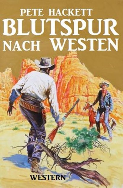 Blutspur nach Westen, Pete Hackett - Ebook - 9781533742339