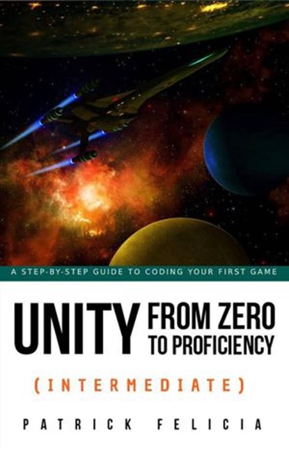 Unity from Zero to Proficiency (Intermediate), Patrick Felicia - Ebook - 9781533747075