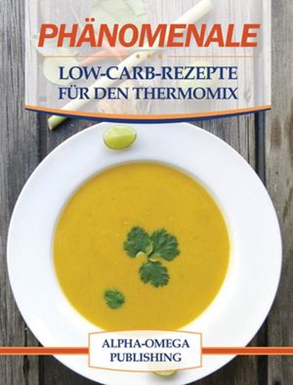 Phänomenale Low-Carb-Rezepte für den Thermomix, Alpha- Omega Publishing - Ebook - 9781533752642