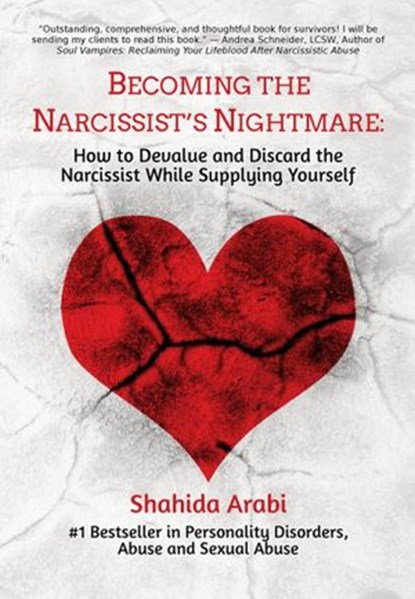 Becoming the Narcissist's Nightmare: How to Devalue and Discard the Narcissist While Supplying Yourself, Shahida Arabi - Ebook - 9781533752703