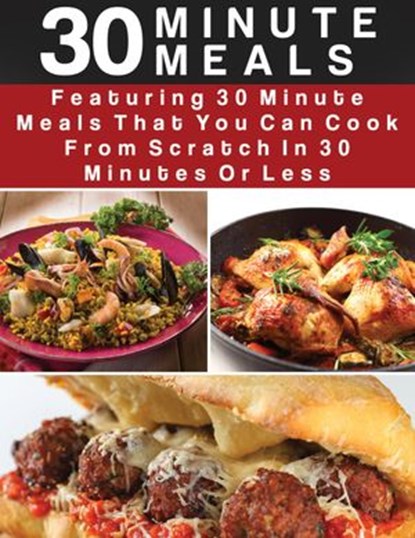 30 Minute Meals: Featuring 30 Minute Meals That You Can Cook From Scratch In 30 Minutes Or Less, Recipe This - Ebook - 9781533753083